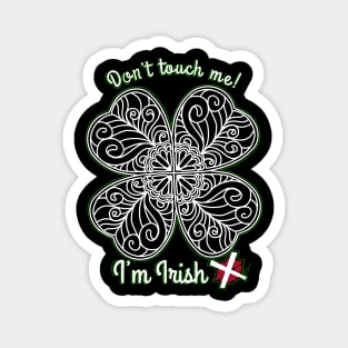 I’m Irish! Don’t touch me. Magnet