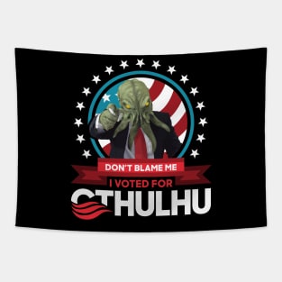 Don't Blame Me I Voted for Cthulhu for President 2020 Tapestry