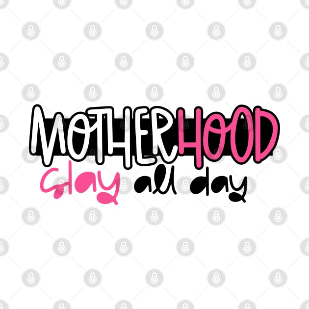 Motherhood Slay All Day by trendybestgift