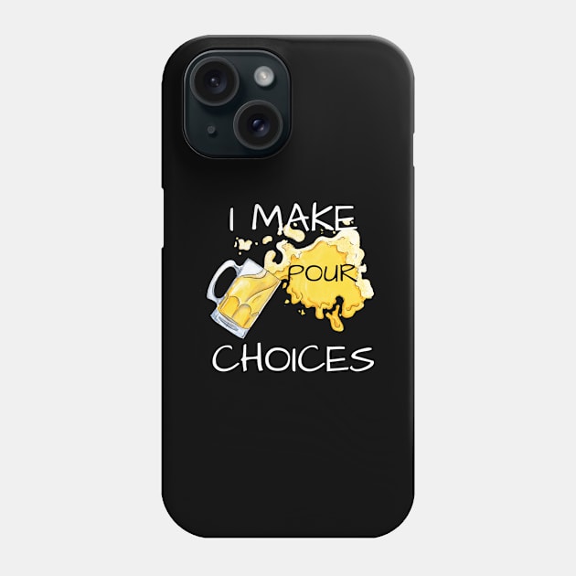 Beer Lover Quote I Make Pour Choices Craft Beer Drinker Phone Case by Tracy