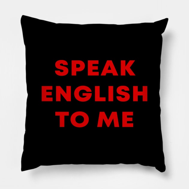 Speak English To Me Pillow by artcuan