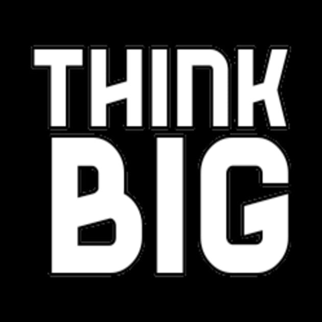 Think Big Typographical Motivation inspiration Quote Man's & Woman's by Salam Hadi