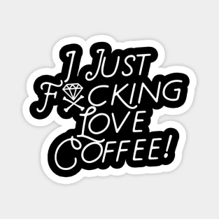 I Just F**king LOVE COFFEE Magnet