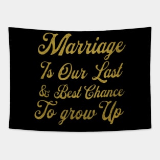 Marriage Is Our Last, Best Chance To Grow Up Tapestry