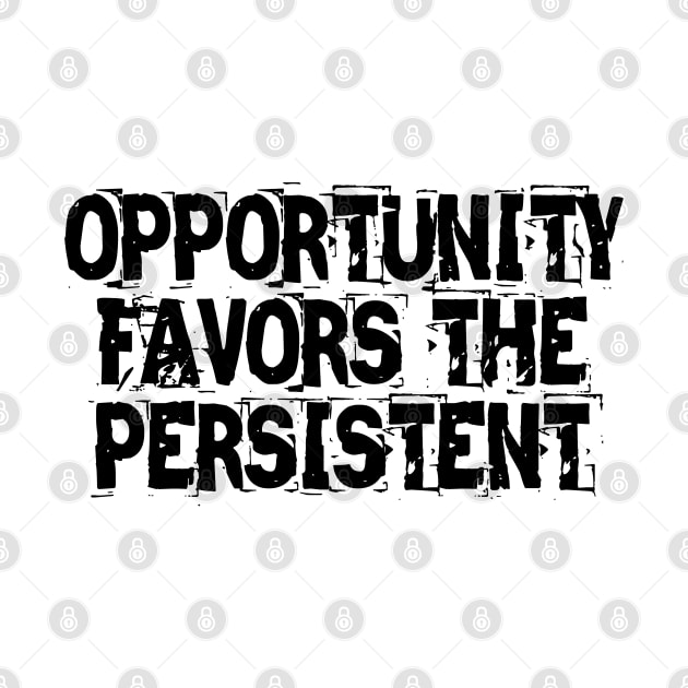 Opportunity Favors The Persistent by Texevod