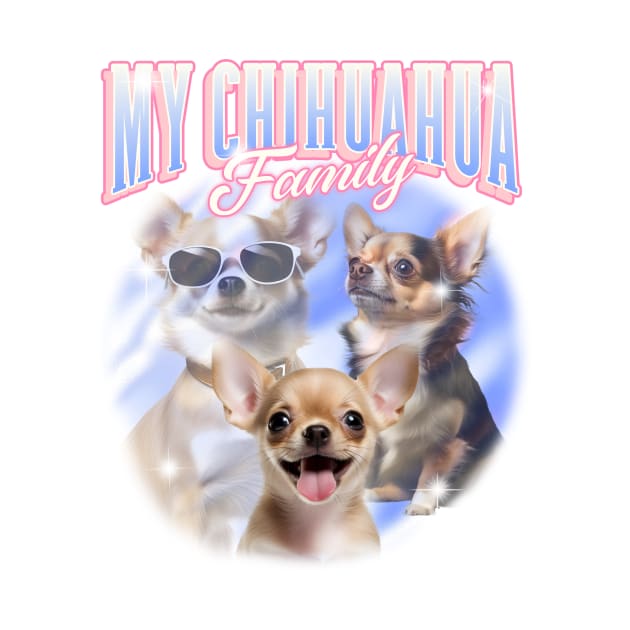 My Chihuahua Family - Chihuahua Lover by Tip Top Tee's