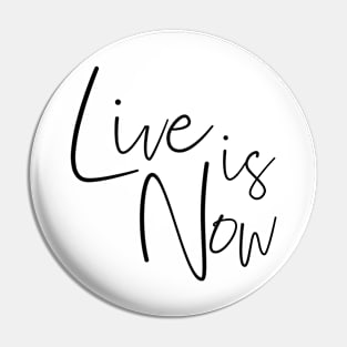 LIFE IS NOW Pin