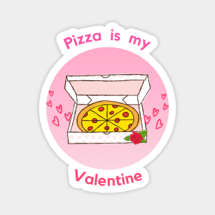 Pizza is my valentine Magnet