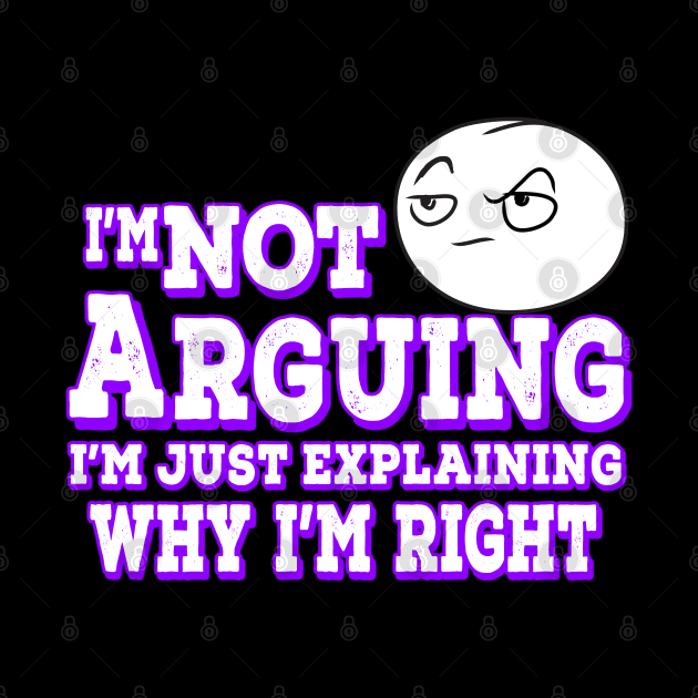 I'm Not Arguing I'm Just Explaining Why I'm Right Purple by Shawnsonart