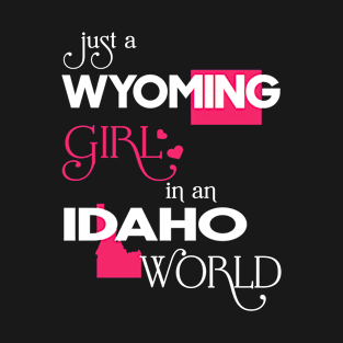 Just a Wyoming Girl In an Idaho World T-Shirt