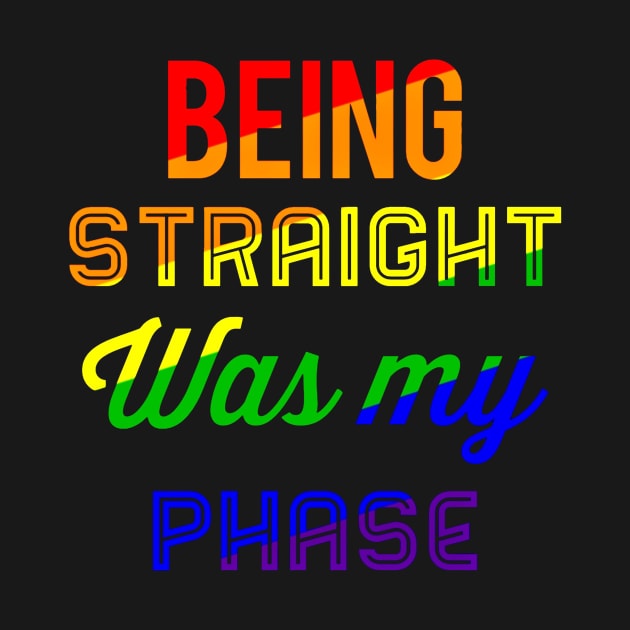 Being Straight Was My Phase by BigTexFunkadelic