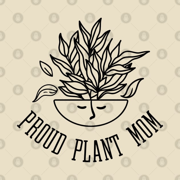 Proud Plant Mom - Leafy Houseplant by Whimsical Frank