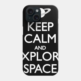 Keep Calm And Explore Space Phone Case