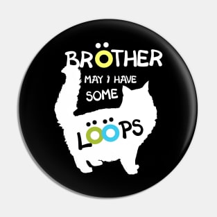 Brother May I Have Some Loops Fat Cat Lover Meme Pin