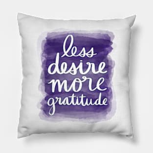 Less Desire, More Gratitude Pillow