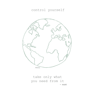 control yourself. // preserve our earth! T-Shirt
