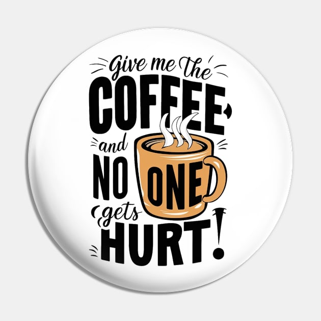 Give Me The Coffee And No One Gets Hurt Pin by alby store