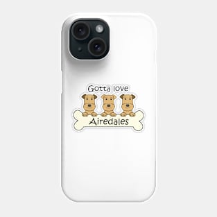 Gotta Love Airedales Phone Case