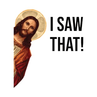 JESUS "I SAW THAT" FUNNY MEME T-Shirt