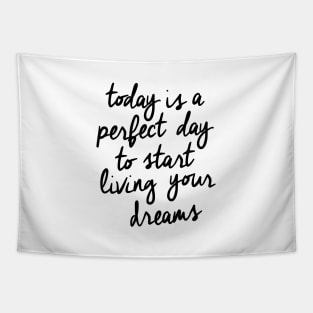 Today is a Perfect Day to Start Living Your Dreams Tapestry