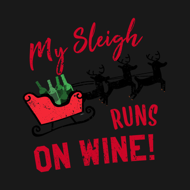 Disover My Sleigh Runs on Wine - Christmas Wine - T-Shirt