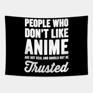 People who don't like anime are not real and should not be trusted Tapestry