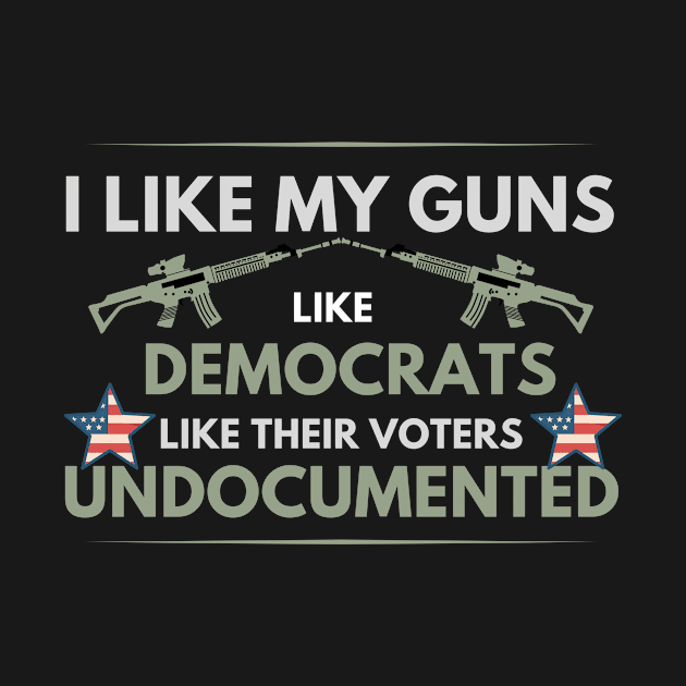 I like my guns like democrats like their voters undocumented by AM95