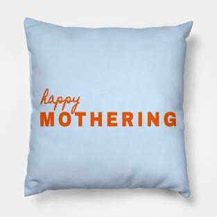 Happy Mothering - Soon to be Mama - Mother is Mothering Pillow