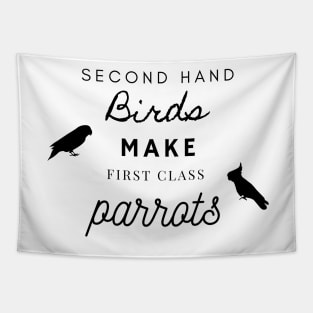 second hand birds make first class parrots rescue funny quote Tapestry