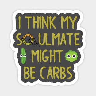 I Think My Soulmate Might Be Carbs Magnet