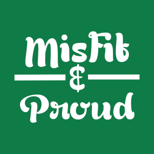 Misfit & Proud T-Shirt