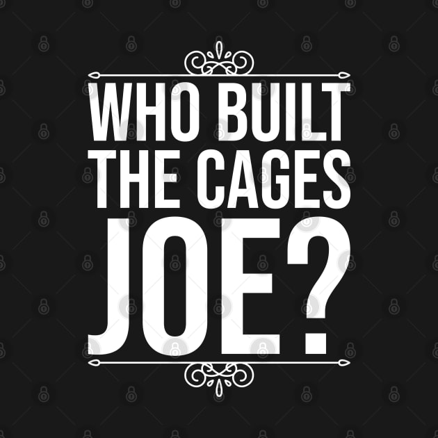 Who Built The Cages Joe by DragonTees