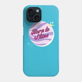 Born to Shine Phone Case