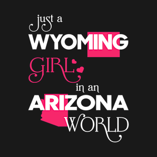 Just a Wyoming Girl In an Arizona World T-Shirt