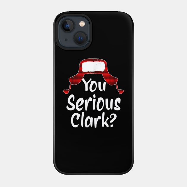 You Serious Clark Christmas vacation - Christmas Vacation - Phone Case