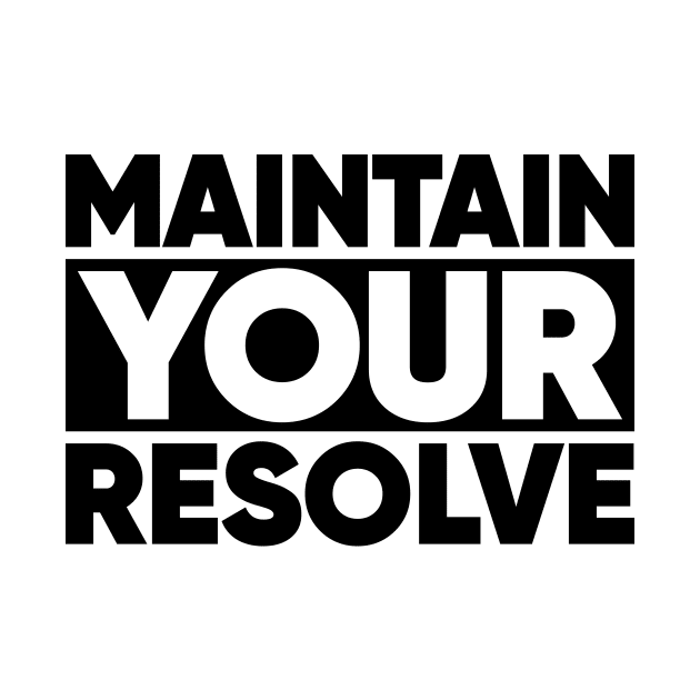 Maintain Your Resolve by Magicform