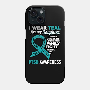 I Wear Teal for My Daughter PTSD Awareness Phone Case