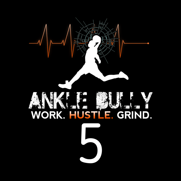 Ankle Bully - Work Hustle Grind - Basketball Player #5 - Heart Beat by MaystarUniverse