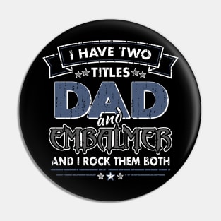 Funny Embalmer Dad Two Titles Pin