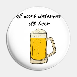 All Work Deserves Its Beer | Love beer Pin