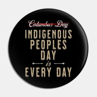 Indigenous Peoples Day is Every Day Pin