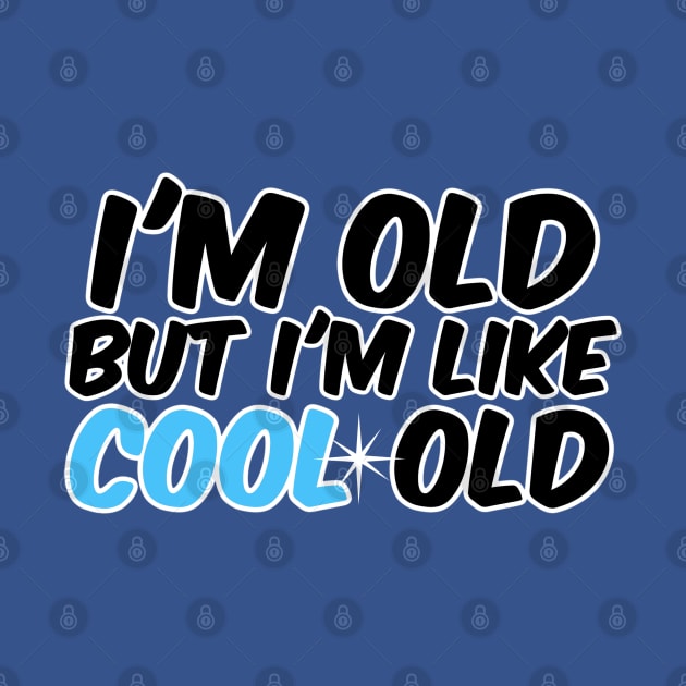 I'm old, but I'm like cool old by David Hurd Designs