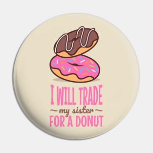 I will trade my sister for a donut Pin