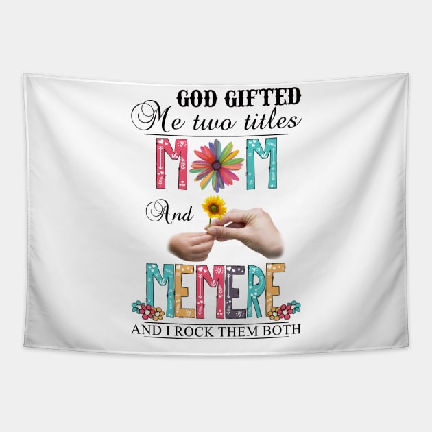 God Gifted Me Two Titles Mom And Memere And I Rock Them Both Wildflowers Valentines Mothers Day Tapestry by KIMIKA