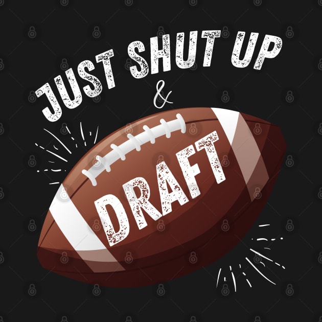 Just Shut Up and Draft Fantasy Football by MalibuSun