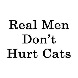 Real Men Don't Hurt Cats T-Shirt