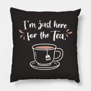 I'm Just Here For The Tea Saying Pillow