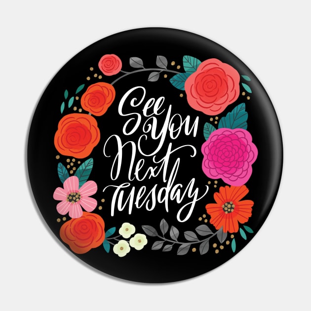 See You Next Tuesday Pin by CynthiaF