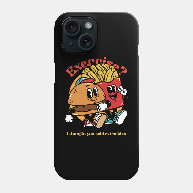 Exercise? I thought u said extra fries - Trade Extra Fries for Exercise Gains Phone Case by Kamran Sharjeel