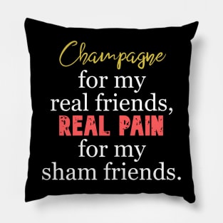 Champagne For My Real Friends-Real Pain For My Sham Friends Pillow